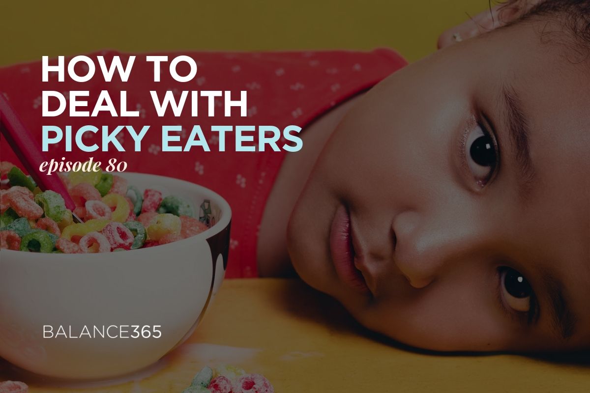 Episode 80 How To Deal With Picky Eaters Balance365